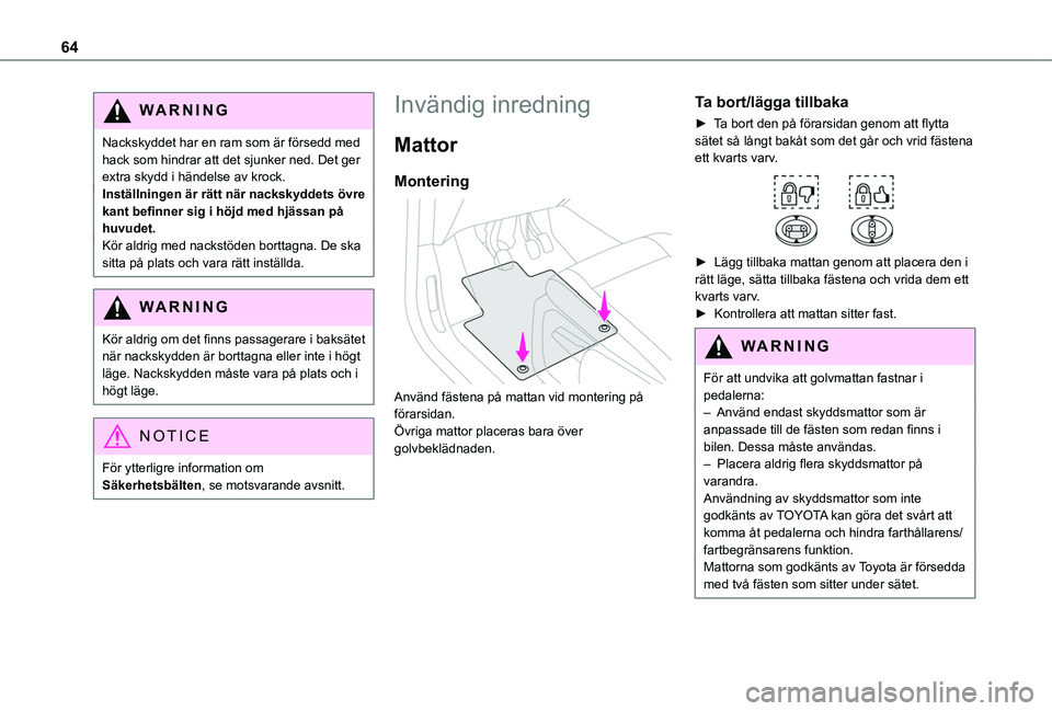 TOYOTA PROACE CITY VERSO 2022  Bruksanvisningar (in Swedish) 64
WARNI NG
Nackskyddet har en ram som är försedd med hack som hindrar att det sjunker ned. Det ger extra skydd i händelse av krock.Inställningen är rätt när nackskyddets övre kant befinner si