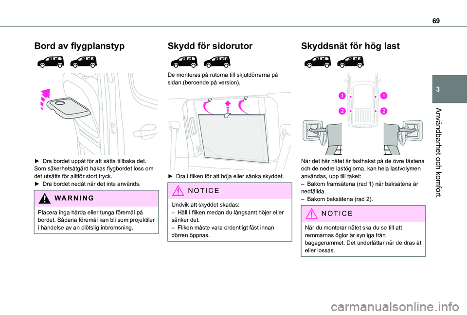TOYOTA PROACE CITY VERSO 2022  Bruksanvisningar (in Swedish) 69
Användbarhet och komfort
3
Bord av flygplanstyp 
  
 
► Dra bordet uppåt för att sätta tillbaka det.Som säkerhetsåtgärd hakas flygbordet loss om det utsätts för alltför stort tryck.► 