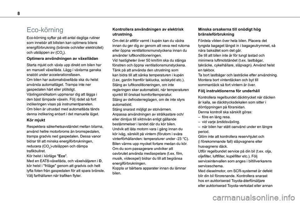 TOYOTA PROACE CITY VERSO 2022 Bruksanvisningar (in Swedish) 8
Eco-körning
Eco-körning syftar på ett antal dagliga rutiner som innebär att bilisten kan optimera bilens energiförbrukning (bränsle och/eller elektricitet) och utsläppen av (CO2).
Optimera an TOYOTA PROACE CITY VERSO 2022 Bruksanvisningar (in Swedish) 8
Eco-körning
Eco-körning syftar på ett antal dagliga rutiner som innebär att bilisten kan optimera bilens energiförbrukning (bränsle och/eller elektricitet) och utsläppen av (CO2).
Optimera an