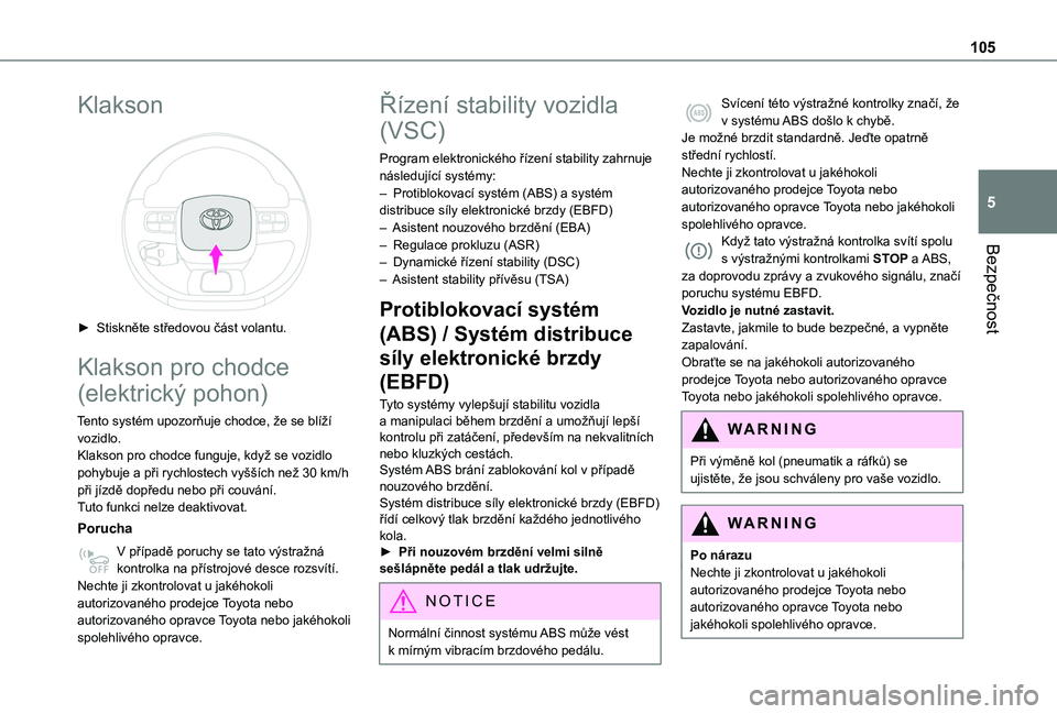 TOYOTA PROACE CITY VERSO 2022  Návod na použití (in Czech) 105
Bezpečnost
5
Klakson 
 
► Stiskněte středovou část volantu.
Klakson pro chodce 
(elektrický pohon)
Tento systém upozorňuje chodce, že se blíží vozidlo.Klakson pro chodce funguje, kdy