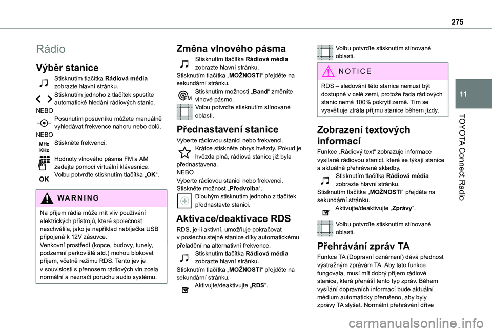TOYOTA PROACE CITY VERSO 2022 Návod na použití (in Czech) 275
TOYOTA Connect Radio
11
Rádio
Výběr stanice
Stisknutím tlačítka Rádiová média zobrazte hlavní stránku.Stisknutím jednoho z tlačítek spustíte automatické hledání rádiových stani TOYOTA PROACE CITY VERSO 2022 Návod na použití (in Czech) 275
TOYOTA Connect Radio
11
Rádio
Výběr stanice
Stisknutím tlačítka Rádiová média zobrazte hlavní stránku.Stisknutím jednoho z tlačítek spustíte automatické hledání rádiových stani