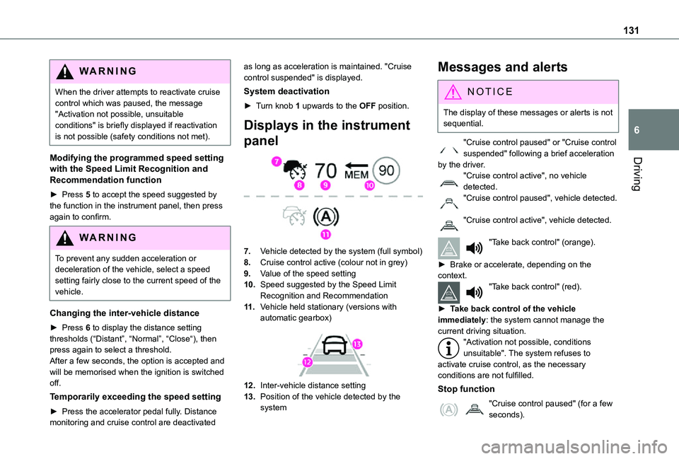 TOYOTA PROACE CITY VERSO 2021 Owners Manual 131
Driving
6
WARNI NG
When the driver attempts to reactivate cruise control which was paused, the message "Activation not possible, unsuitable conditions" is briefly displayed if reactivation TOYOTA PROACE CITY VERSO 2021 Owners Manual 131
Driving
6
WARNI NG
When the driver attempts to reactivate cruise control which was paused, the message "Activation not possible, unsuitable conditions" is briefly displayed if reactivation