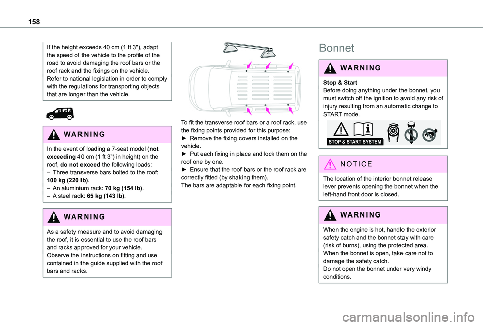 TOYOTA PROACE CITY VERSO 2021 Owners Manual 158
If the height exceeds 40 cm (1 ft 3"), adapt the speed of the vehicle to the profile of the road to avoid damaging the roof bars or the roof rack and the fixings on the vehicle.Refer to nation TOYOTA PROACE CITY VERSO 2021 Owners Manual 158
If the height exceeds 40 cm (1 ft 3"), adapt the speed of the vehicle to the profile of the road to avoid damaging the roof bars or the roof rack and the fixings on the vehicle.Refer to nation