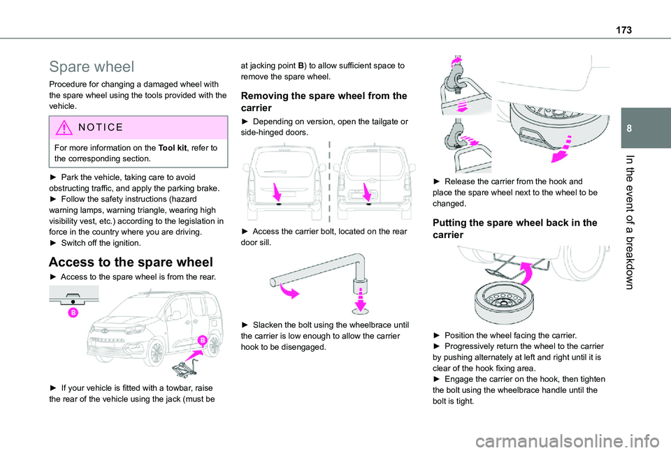 TOYOTA PROACE CITY VERSO 2021  Owners Manual 173
In the event of a breakdown
8
Spare wheel
Procedure for changing a damaged wheel with the spare wheel using the tools provided with the vehicle.
NOTIC E
For more information on the Tool kit, refer