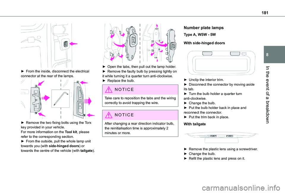 TOYOTA PROACE CITY VERSO 2021  Owners Manual 181
In the event of a breakdown
8
 
► From the inside, disconnect the electrical connector at the rear of the lamps. 
 
► Remove the two fixing bolts using the Torx key provided in your vehicle.Fo