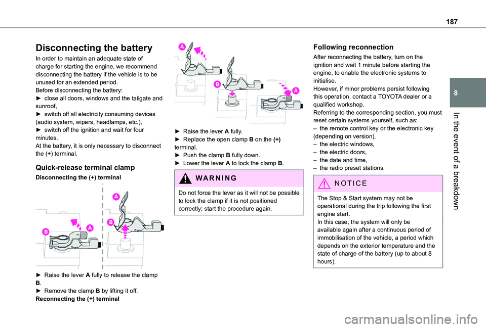 TOYOTA PROACE CITY VERSO 2021  Owners Manual 187
In the event of a breakdown
8
Disconnecting the battery
In order to maintain an adequate state of charge for starting the engine, we recommend disconnecting the battery if the vehicle is to be unu