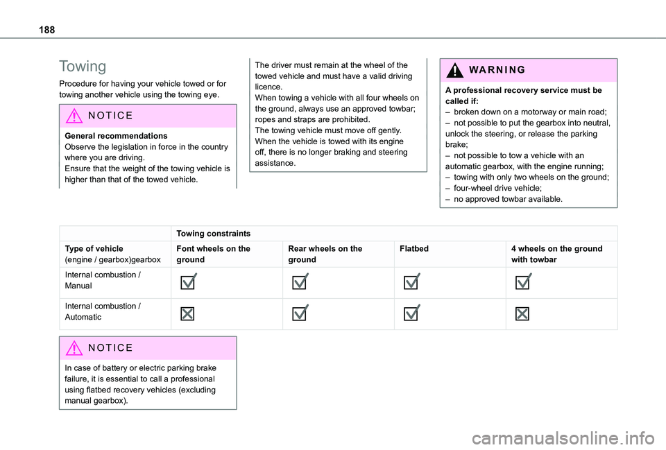 TOYOTA PROACE CITY VERSO 2021  Owners Manual 188
Towing
Procedure for having your vehicle towed or for towing another vehicle using the towing eye.
NOTIC E
General recommendationsObserve the legislation in force in the country where you are driv