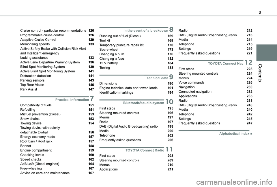 TOYOTA PROACE CITY VERSO 2021 Owners Manual 3
Contents
Cruise control - particular recommendations 126Programmable cruise control 126Adaptive Cruise Control 129Memorising speeds 133Active Safety Brake with Collision Risk Alert and Intellig TOYOTA PROACE CITY VERSO 2021 Owners Manual 3
Contents
Cruise control - particular recommendations 126Programmable cruise control 126Adaptive Cruise Control 129Memorising speeds 133Active Safety Brake with Collision Risk Alert and Intellig