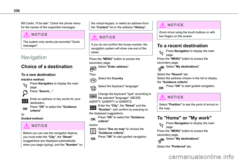 TOYOTA PROACE CITY VERSO 2021  Owners Manual 230
Bill Carter, I'll be late". Check the phone menu for the names of the supported messages. 
NOTIC E
The system only sends pre-recorded "Quick messages".
Navigation
Choice of a desti
