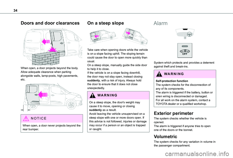 TOYOTA PROACE CITY VERSO 2021 Owners Guide 34
Doors and door clearances
When open, a door projects beyond the body. Allow adequate clearance when parking alongside walls, lamp-posts, high pavements, etc.
NOTIC E
When open, a door never p TOYOTA PROACE CITY VERSO 2021 Owners Guide 34
Doors and door clearances
When open, a door projects beyond the body. Allow adequate clearance when parking alongside walls, lamp-posts, high pavements, etc.
NOTIC E
When open, a door never p