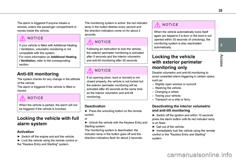 TOYOTA PROACE CITY VERSO 2021  Owners Manual 35
Access
2
The alarm is triggered if anyone breaks a window, enters the passenger compartment or moves inside the vehicle.
NOTIC E
If your vehicle is fitted with Additional Heating / Ventilation, vol