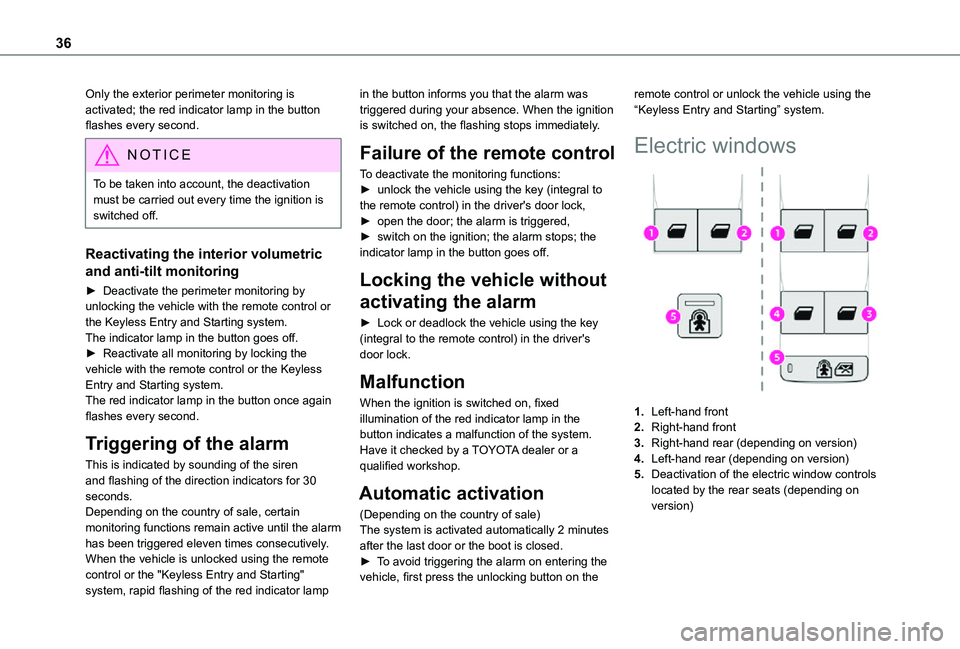 TOYOTA PROACE CITY VERSO 2021 Owners Guide 36
Only the exterior perimeter monitoring is activated; the red indicator lamp in the button flashes every second.
NOTIC E
To be taken into account, the deactivation must be carried out every time the TOYOTA PROACE CITY VERSO 2021 Owners Guide 36
Only the exterior perimeter monitoring is activated; the red indicator lamp in the button flashes every second.
NOTIC E
To be taken into account, the deactivation must be carried out every time the