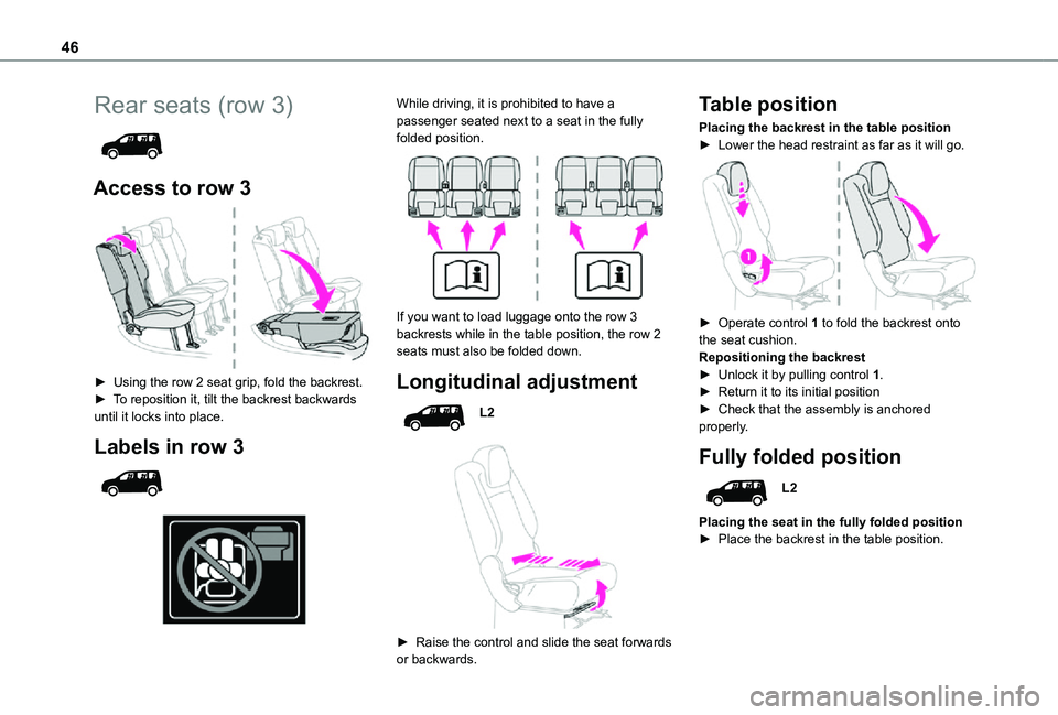 TOYOTA PROACE CITY VERSO 2021 Service Manual 46
Rear seats (row 3)
Access to row 3
► Using the row 2 seat grip, fold the backrest.► To reposition it, tilt the backrest backwards until it locks into place.
Labels in row 3
While dr TOYOTA PROACE CITY VERSO 2021 Service Manual 46
Rear seats (row 3)
Access to row 3
► Using the row 2 seat grip, fold the backrest.► To reposition it, tilt the backrest backwards until it locks into place.
Labels in row 3
While dr