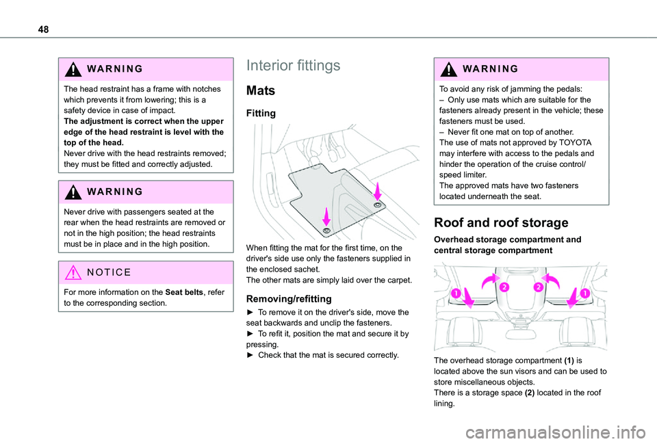 TOYOTA PROACE CITY VERSO 2021 Service Manual 48
WARNI NG
The head restraint has a frame with notches which prevents it from lowering; this is a safety device in case of impact.The adjustment is correct when the upper edge of the head restraint i TOYOTA PROACE CITY VERSO 2021 Service Manual 48
WARNI NG
The head restraint has a frame with notches which prevents it from lowering; this is a safety device in case of impact.The adjustment is correct when the upper edge of the head restraint i