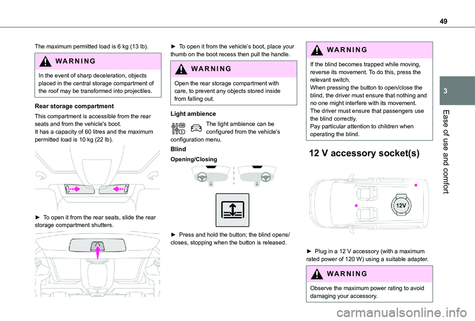 TOYOTA PROACE CITY VERSO 2021  Owners Manual 49
Ease of use and comfort
3
The maximum permitted load is 6 kg (13 lb).
WARNI NG
In the event of sharp deceleration, objects placed in the central storage compartment of the roof may be transformed i