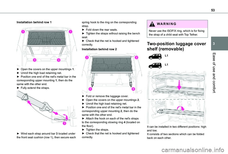 TOYOTA PROACE CITY VERSO 2021  Owners Manual 53
Ease of use and comfort
3
Installation behind row 1 
 
► Open the covers on the upper mountings 1.► Unroll the high load retaining net.► Position one end of the net's metal bar in the cor