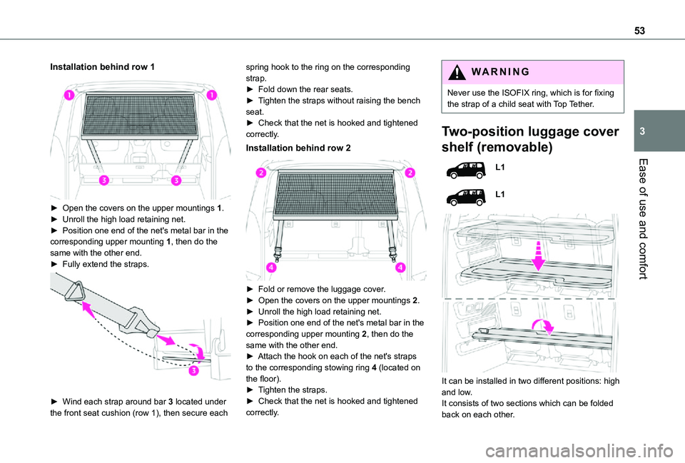 TOYOTA PROACE CITY VERSO 2021 Workshop Manual 53
Ease of use and comfort
3
Installation behind row 1
► Open the covers on the upper mountings 1.► Unroll the high load retaining net.► Position one end of the net's metal bar in the cor TOYOTA PROACE CITY VERSO 2021 Workshop Manual 53
Ease of use and comfort
3
Installation behind row 1
► Open the covers on the upper mountings 1.► Unroll the high load retaining net.► Position one end of the net's metal bar in the cor