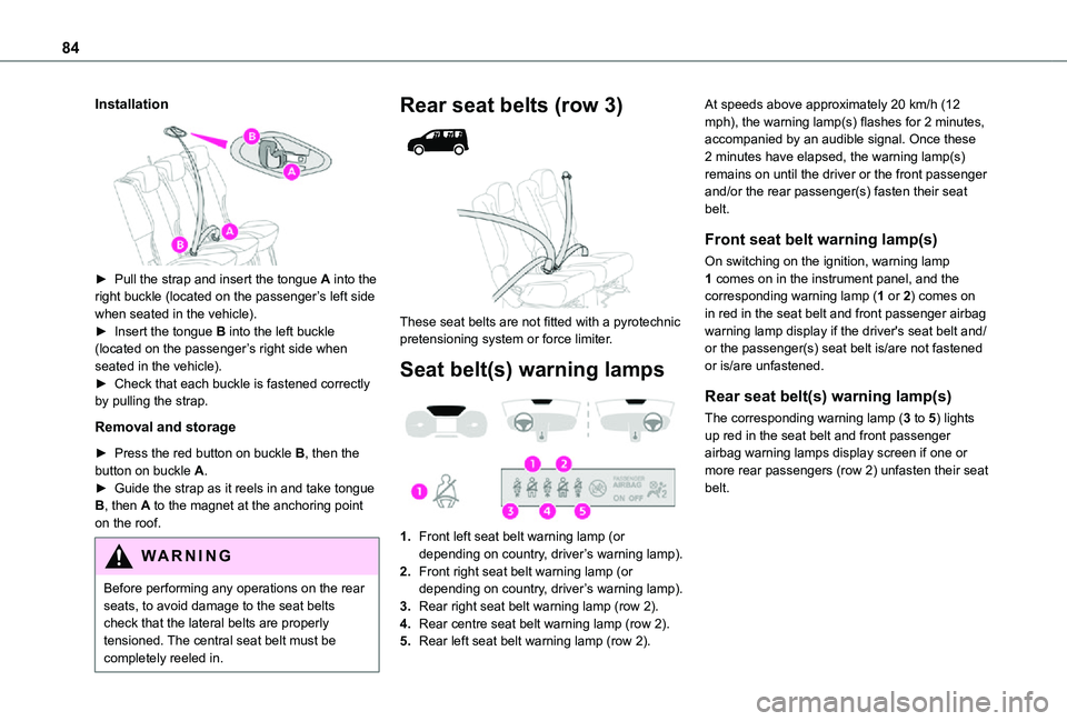 TOYOTA PROACE CITY VERSO 2021 Manual Online 84
Installation
► Pull the strap and insert the tongue A into the right buckle (located on the passenger’s left side when seated in the vehicle).► Insert the tongue B into the left buckle (l TOYOTA PROACE CITY VERSO 2021 Manual Online 84
Installation
► Pull the strap and insert the tongue A into the right buckle (located on the passenger’s left side when seated in the vehicle).► Insert the tongue B into the left buckle (l