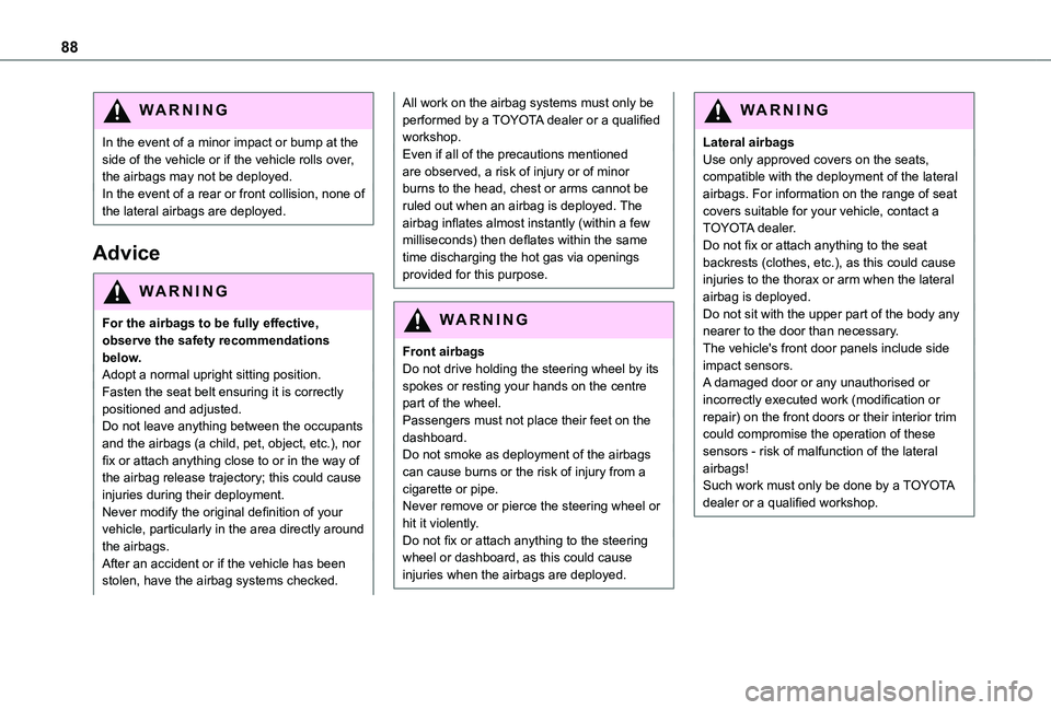 TOYOTA PROACE CITY VERSO 2021  Owners Manual 88
WARNI NG
In the event of a minor impact or bump at the side of the vehicle or if the vehicle rolls over, the airbags may not be deployed.In the event of a rear or front collision, none of the later