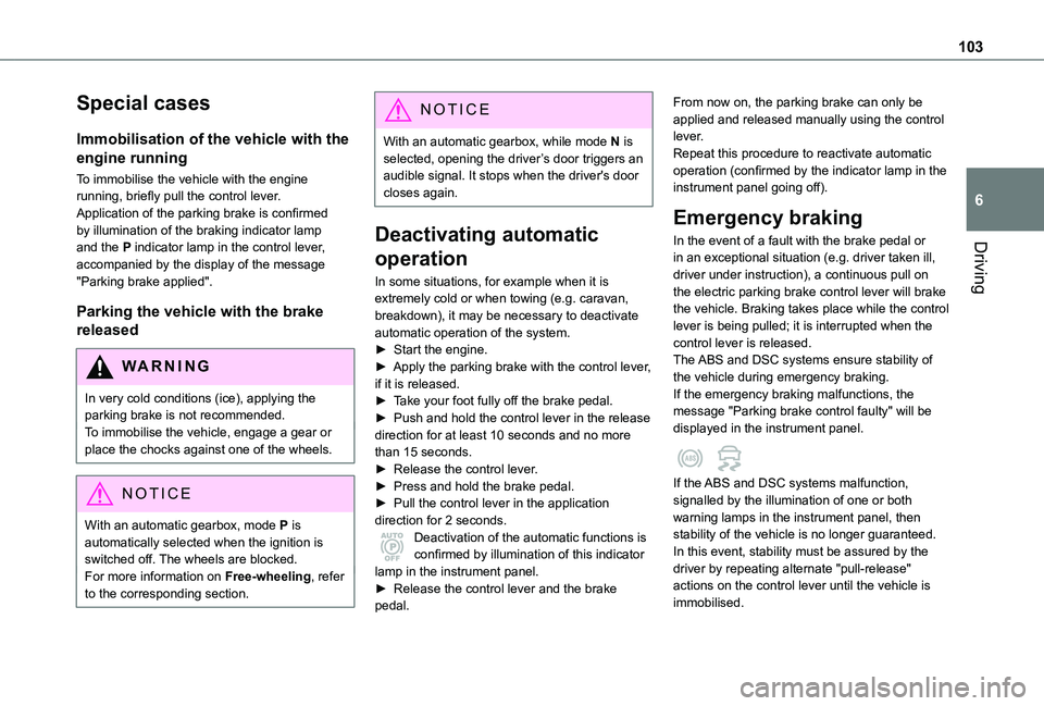 TOYOTA PROACE CITY VERSO 2020 Owners Manual 103
Driving
6
Special cases
Immobilisation of the vehicle with the
engine running
To immobilise the vehicle with the engine running, briefly pull the control lever.Application of the parking brake is TOYOTA PROACE CITY VERSO 2020 Owners Manual 103
Driving
6
Special cases
Immobilisation of the vehicle with the
engine running
To immobilise the vehicle with the engine running, briefly pull the control lever.Application of the parking brake is