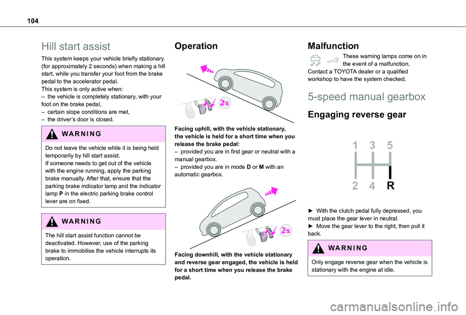 TOYOTA PROACE CITY VERSO 2020 Owners Manual 104
Hill start assist
This system keeps your vehicle briefly stationary (for approximately 2 seconds) when making a hill start, while you transfer your foot from the brake pedal to the accelerator ped TOYOTA PROACE CITY VERSO 2020 Owners Manual 104
Hill start assist
This system keeps your vehicle briefly stationary (for approximately 2 seconds) when making a hill start, while you transfer your foot from the brake pedal to the accelerator ped