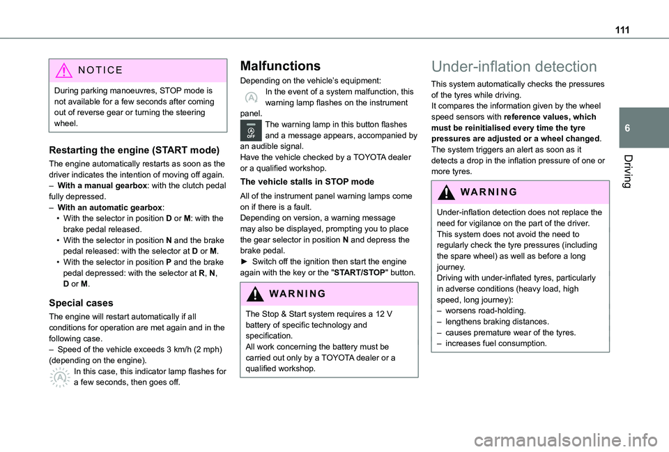 TOYOTA PROACE CITY VERSO 2020 Owners Manual 111
Driving
6
NOTIC E
During parking manoeuvres, STOP mode is not available for a few seconds after coming out of reverse gear or turning the steering wheel.
Restarting the engine (START mode)
The eng TOYOTA PROACE CITY VERSO 2020 Owners Manual 111
Driving
6
NOTIC E
During parking manoeuvres, STOP mode is not available for a few seconds after coming out of reverse gear or turning the steering wheel.
Restarting the engine (START mode)
The eng