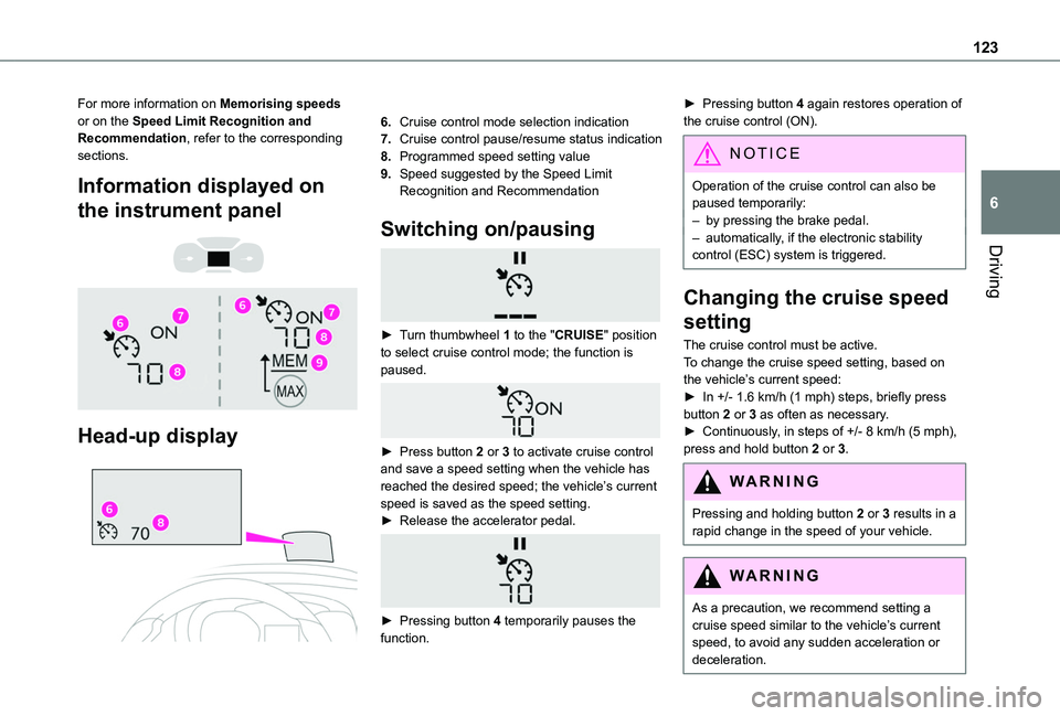 TOYOTA PROACE CITY VERSO 2020 Owners Manual 123
Driving
6
For more information on Memorising speeds or on the Speed Limit Recognition and Recommendation, refer to the corresponding sections.
Information displayed on
the instrument panel
TOYOTA PROACE CITY VERSO 2020 Owners Manual 123
Driving
6
For more information on Memorising speeds or on the Speed Limit Recognition and Recommendation, refer to the corresponding sections.
Information displayed on
the instrument panel