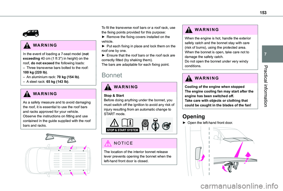 TOYOTA PROACE CITY VERSO 2020 Owners Manual 153
Practical information
7
WARNI NG
In the event of loading a 7-seat model (not exceeding 40 cm (1 ft 3") in height) on the roof, do not exceed the following loads:– Three transverse bars b TOYOTA PROACE CITY VERSO 2020 Owners Manual 153
Practical information
7
WARNI NG
In the event of loading a 7-seat model (not exceeding 40 cm (1 ft 3") in height) on the roof, do not exceed the following loads:– Three transverse bars b