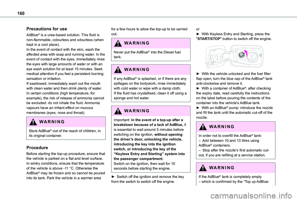 TOYOTA PROACE CITY VERSO 2020 Owners Manual 160
Precautions for use
AdBlue® is a urea-based solution. This fluid is non-flammable, colourless and odourless (when kept in a cool place).In the event of contact with the skin, wash the affected ar TOYOTA PROACE CITY VERSO 2020 Owners Manual 160
Precautions for use
AdBlue® is a urea-based solution. This fluid is non-flammable, colourless and odourless (when kept in a cool place).In the event of contact with the skin, wash the affected ar