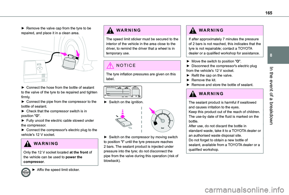 TOYOTA PROACE CITY VERSO 2020 Owners Manual 165
In the event of a breakdown
8
► Remove the valve cap from the tyre to be repaired, and place it in a clean area.
► Connect the hose from the bottle of sealant to the valve of the tyre to be TOYOTA PROACE CITY VERSO 2020 Owners Manual 165
In the event of a breakdown
8
► Remove the valve cap from the tyre to be repaired, and place it in a clean area.
► Connect the hose from the bottle of sealant to the valve of the tyre to be