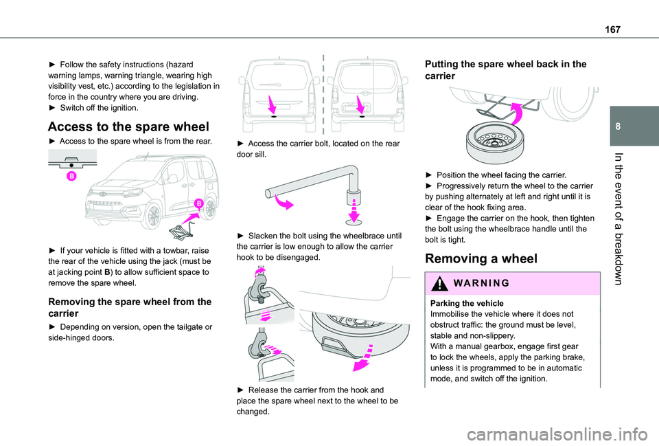 TOYOTA PROACE CITY VERSO 2020 Owners Manual 167
In the event of a breakdown
8
► Follow the safety instructions (hazard warning lamps, warning triangle, wearing high visibility vest, etc.) according to the legislation in force in the country w TOYOTA PROACE CITY VERSO 2020 Owners Manual 167
In the event of a breakdown
8
► Follow the safety instructions (hazard warning lamps, warning triangle, wearing high visibility vest, etc.) according to the legislation in force in the country w