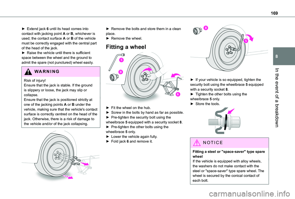 TOYOTA PROACE CITY VERSO 2020 Owners Manual 169
In the event of a breakdown
8
► Extend jack 6 until its head comes into contact with jacking point A or B, whichever is used; the contact surface A or B of the vehicle must be correctly engaged TOYOTA PROACE CITY VERSO 2020 Owners Manual 169
In the event of a breakdown
8
► Extend jack 6 until its head comes into contact with jacking point A or B, whichever is used; the contact surface A or B of the vehicle must be correctly engaged