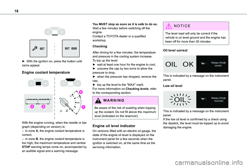 TOYOTA PROACE CITY VERSO 2020 User Guide 18
► With the ignition on, press the button until
zeros appear.
Engine coolant temperature
With the engine running, when the needle or bar graph (depending on version) is:– in zone A, t TOYOTA PROACE CITY VERSO 2020 User Guide 18
► With the ignition on, press the button until
zeros appear.
Engine coolant temperature
With the engine running, when the needle or bar graph (depending on version) is:– in zone A, t