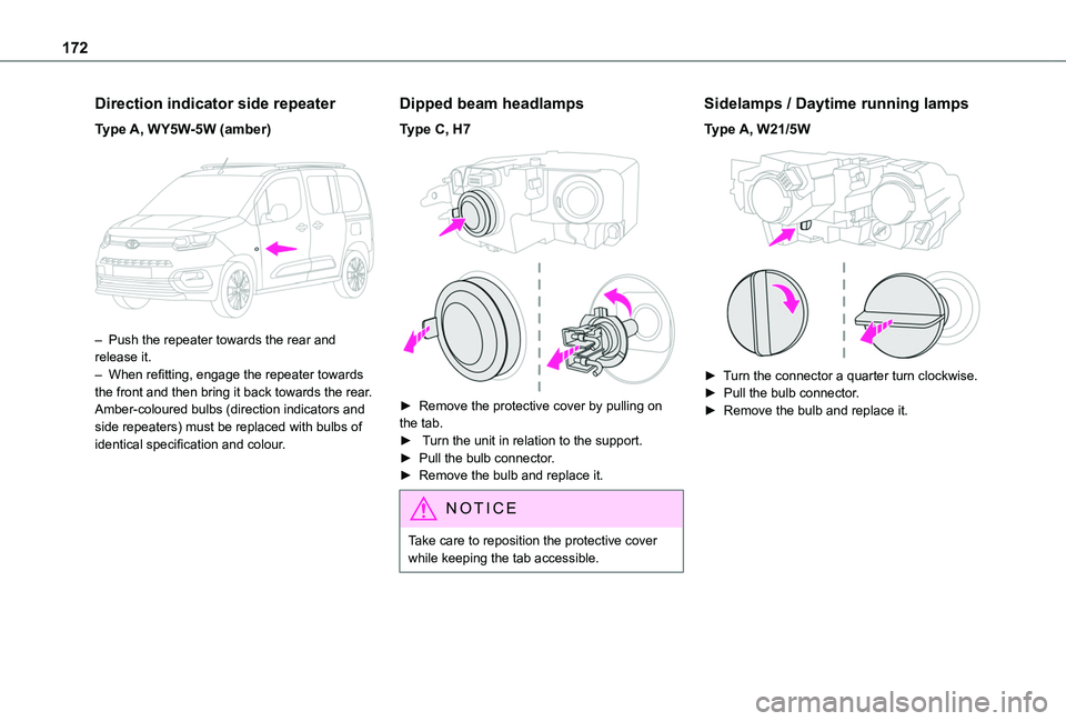 TOYOTA PROACE CITY VERSO 2020 Owners Manual 172
Direction indicator side repeater
Type A, WY5W-5W (amber)
– Push the repeater towards the rear and release it.– When refitting, engage the repeater towards the front and then bring it back TOYOTA PROACE CITY VERSO 2020 Owners Manual 172
Direction indicator side repeater
Type A, WY5W-5W (amber)
– Push the repeater towards the rear and release it.– When refitting, engage the repeater towards the front and then bring it back