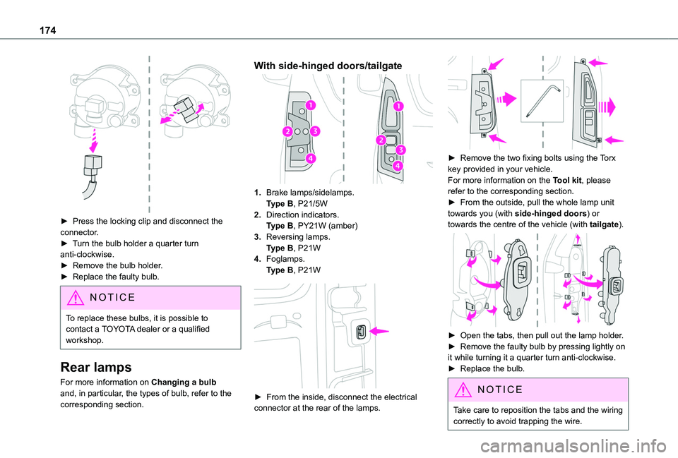 TOYOTA PROACE CITY VERSO 2020 Owners Manual 174
► Press the locking clip and disconnect the connector.► Turn the bulb holder a quarter turn anti-clockwise.► Remove the bulb holder.► Replace the faulty bulb.
NOTIC E
To replace these b TOYOTA PROACE CITY VERSO 2020 Owners Manual 174
► Press the locking clip and disconnect the connector.► Turn the bulb holder a quarter turn anti-clockwise.► Remove the bulb holder.► Replace the faulty bulb.
NOTIC E
To replace these b