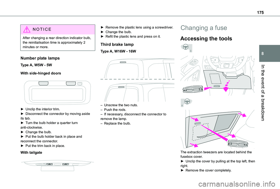 TOYOTA PROACE CITY VERSO 2020 Owners Manual 175
In the event of a breakdown
8
NOTIC E
After changing a rear direction indicator bulb, the reinitialisation time is approximately 2 minutes or more.
Number plate lamps
Type A, W5W - 5W
With side-hi TOYOTA PROACE CITY VERSO 2020 Owners Manual 175
In the event of a breakdown
8
NOTIC E
After changing a rear direction indicator bulb, the reinitialisation time is approximately 2 minutes or more.
Number plate lamps
Type A, W5W - 5W
With side-hi