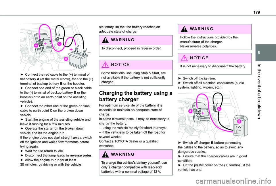 TOYOTA PROACE CITY VERSO 2020 Owners Manual 179
In the event of a breakdown
8
► Connect the red cable to the (+) terminal of flat battery A (at the metal elbow), then to the (+) terminal of backup battery B or the booster.► Connect one en TOYOTA PROACE CITY VERSO 2020 Owners Manual 179
In the event of a breakdown
8
► Connect the red cable to the (+) terminal of flat battery A (at the metal elbow), then to the (+) terminal of backup battery B or the booster.► Connect one en
