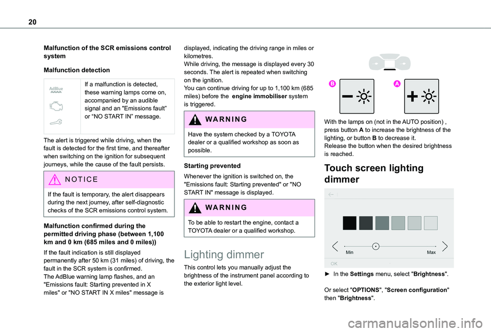 TOYOTA PROACE CITY VERSO 2020 User Guide 20
Malfunction of the SCR emissions control system
Malfunction detection
If a malfunction is detected, these warning lamps come on, accompanied by an audible signal and an "Emissions fault” TOYOTA PROACE CITY VERSO 2020 User Guide 20
Malfunction of the SCR emissions control system
Malfunction detection
If a malfunction is detected, these warning lamps come on, accompanied by an audible signal and an "Emissions fault”