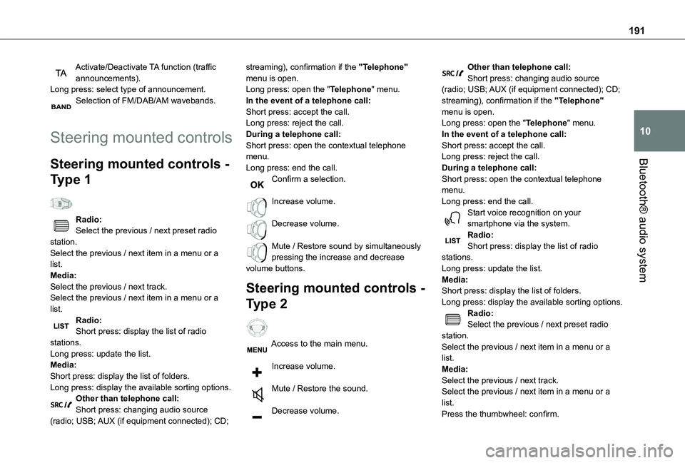 TOYOTA PROACE CITY VERSO 2020 Owners Manual 191
Bluetooth® audio system
10
Activate/Deactivate TA function (traffic announcements).Long press: select type of announcement.Selection of FM/DAB/AM wavebands.
Steering mounted controls
Steering mo TOYOTA PROACE CITY VERSO 2020 Owners Manual 191
Bluetooth® audio system
10
Activate/Deactivate TA function (traffic announcements).Long press: select type of announcement.Selection of FM/DAB/AM wavebands.
Steering mounted controls
Steering mo