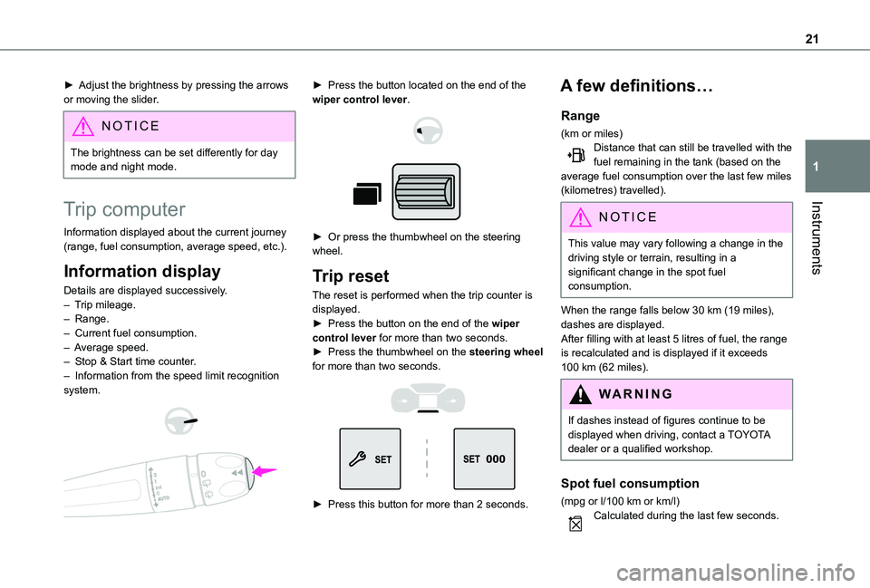 TOYOTA PROACE CITY VERSO 2020 Owners Manual 21
Instruments
1
► Adjust the brightness by pressing the arrows or moving the slider.
NOTIC E
The brightness can be set differently for day mode and night mode.
Trip computer
Information displayed a TOYOTA PROACE CITY VERSO 2020 Owners Manual 21
Instruments
1
► Adjust the brightness by pressing the arrows or moving the slider.
NOTIC E
The brightness can be set differently for day mode and night mode.
Trip computer
Information displayed a