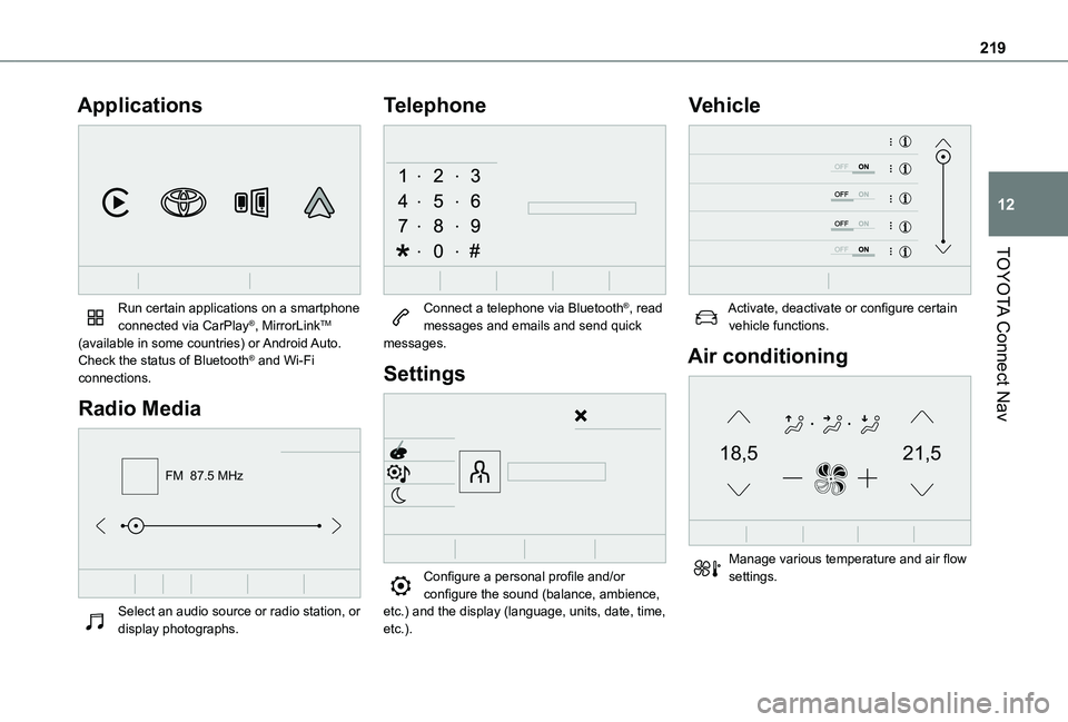 TOYOTA PROACE CITY VERSO 2020 Owners Manual 219
TOYOTA Connect Nav
12
Applications
Run certain applications on a smartphone connected via CarPlay®, MirrorLinkTM (available in some countries) or Android Auto.Check the status of Bluetooth® a TOYOTA PROACE CITY VERSO 2020 Owners Manual 219
TOYOTA Connect Nav
12
Applications
Run certain applications on a smartphone connected via CarPlay®, MirrorLinkTM (available in some countries) or Android Auto.Check the status of Bluetooth® a
