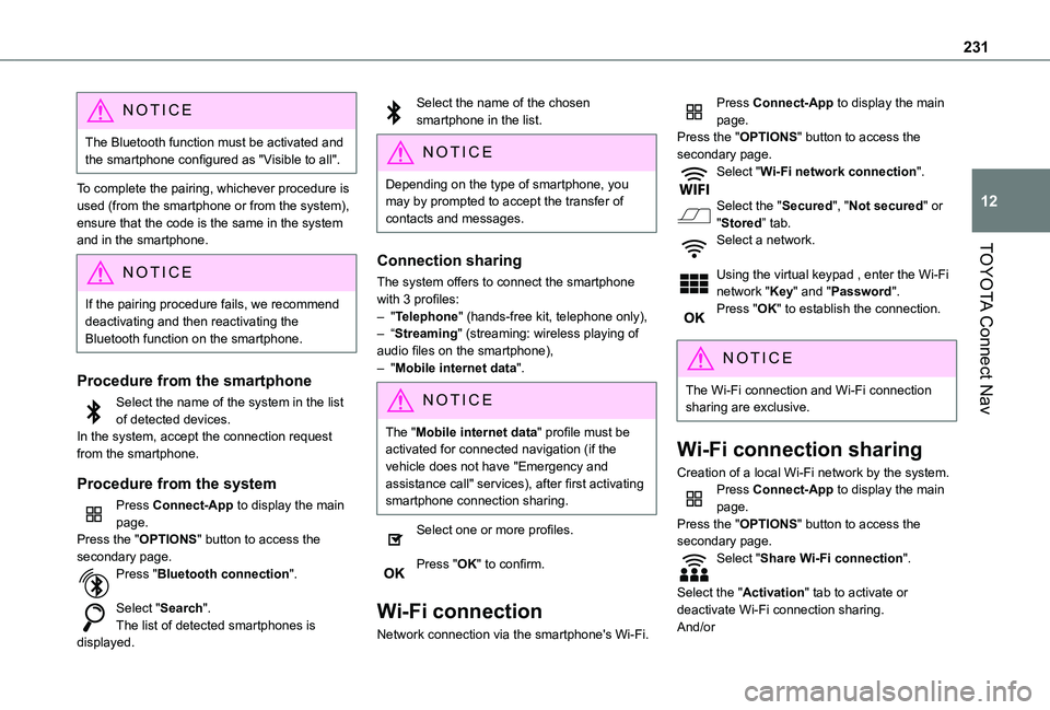 TOYOTA PROACE CITY VERSO 2020 Owners Manual 231
TOYOTA Connect Nav
12
NOTIC E
The Bluetooth function must be activated and the smartphone configured as "Visible to all".
To complete the pairing, whichever procedure is used (from the sma TOYOTA PROACE CITY VERSO 2020 Owners Manual 231
TOYOTA Connect Nav
12
NOTIC E
The Bluetooth function must be activated and the smartphone configured as "Visible to all".
To complete the pairing, whichever procedure is used (from the sma