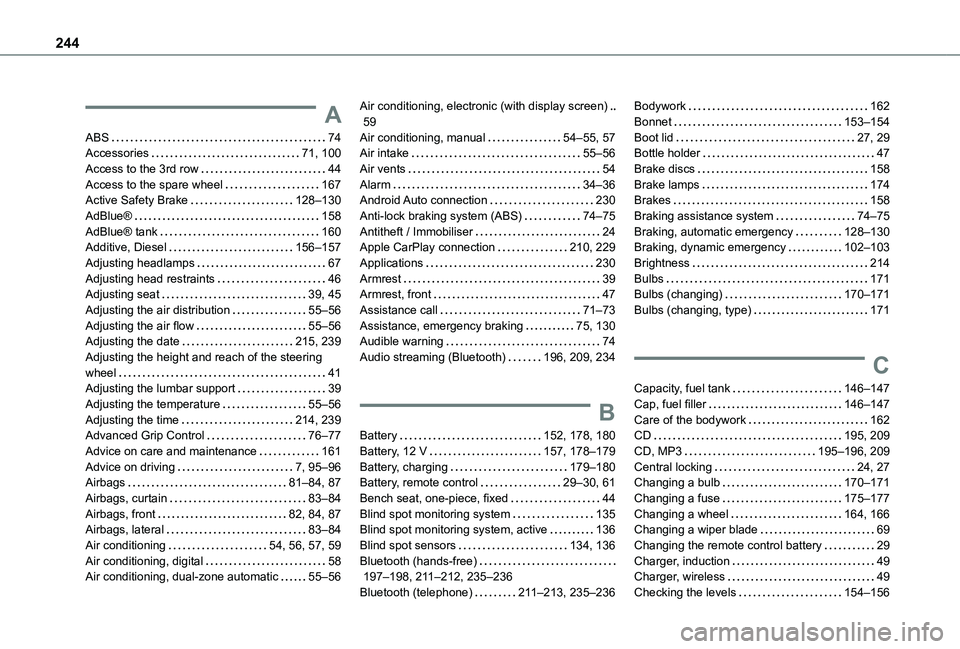 TOYOTA PROACE CITY VERSO 2020 Owners Manual 244
A
ABS 74Accessories 71, 100Access to the 3rd row 44Access to the spare wheel 167Active Safety Brake 128–130AdBlue® 158AdBlue® tank 160Additive, Diesel 156–157Adjusting headla TOYOTA PROACE CITY VERSO 2020 Owners Manual 244
A
ABS 74Accessories 71, 100Access to the 3rd row 44Access to the spare wheel 167Active Safety Brake 128–130AdBlue® 158AdBlue® tank 160Additive, Diesel 156–157Adjusting headla