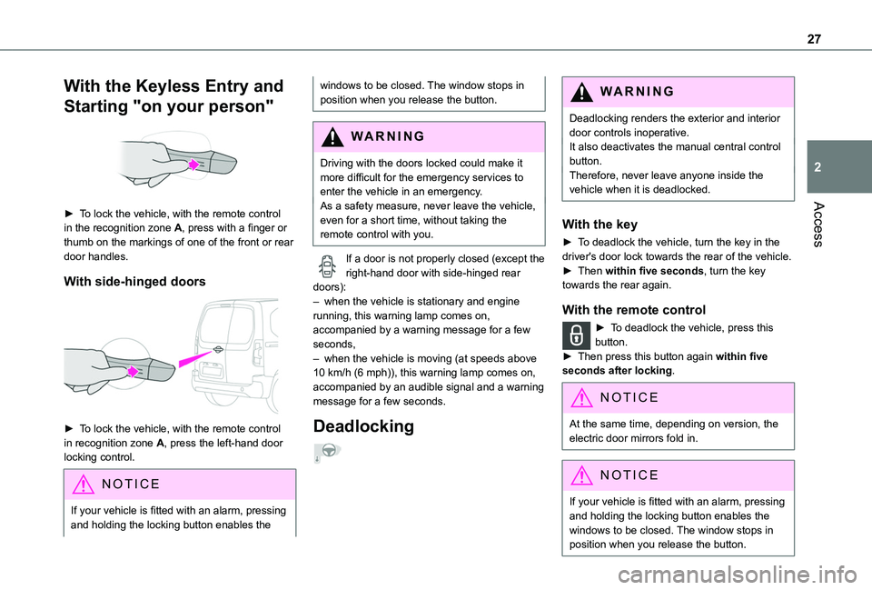 TOYOTA PROACE CITY VERSO 2020 Owners Manual 27
Access
2
With the Keyless Entry and
Starting "on your person"
► To lock the vehicle, with the remote control in the recognition zone A, press with a finger or thumb on the markings of TOYOTA PROACE CITY VERSO 2020 Owners Manual 27
Access
2
With the Keyless Entry and
Starting "on your person"
► To lock the vehicle, with the remote control in the recognition zone A, press with a finger or thumb on the markings of