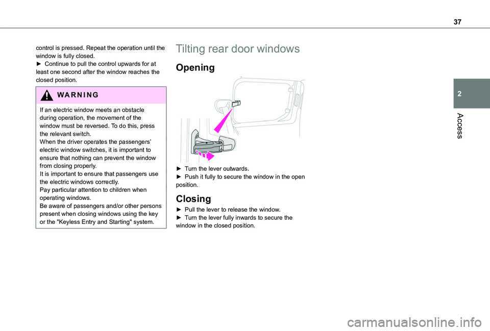 TOYOTA PROACE CITY VERSO 2020 Owners Guide 37
Access
2
control is pressed. Repeat the operation until the window is fully closed.► Continue to pull the control upwards for at least one second after the window reaches the closed position.
WAR TOYOTA PROACE CITY VERSO 2020 Owners Guide 37
Access
2
control is pressed. Repeat the operation until the window is fully closed.► Continue to pull the control upwards for at least one second after the window reaches the closed position.
WAR