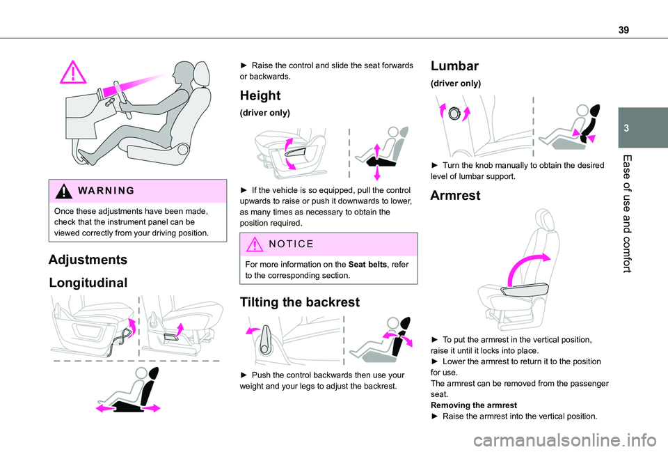 TOYOTA PROACE CITY VERSO 2020 Owners Guide 39
Ease of use and comfort
3
WARNI NG
Once these adjustments have been made, check that the instrument panel can be viewed correctly from your driving position.
Adjustments
Longitudinal
► Raise TOYOTA PROACE CITY VERSO 2020 Owners Guide 39
Ease of use and comfort
3
WARNI NG
Once these adjustments have been made, check that the instrument panel can be viewed correctly from your driving position.
Adjustments
Longitudinal
► Raise
