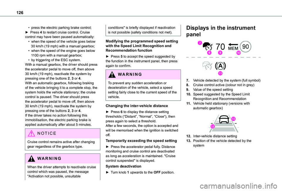 TOYOTA PROACE CITY VERSO 2019 Owners Manual 126
• press the electric parking brake control;► Press 4 to restart cruise control. Cruise control may have been paused automatically:• when the speed of the vehicle goes below 30 km/h (19 mph) TOYOTA PROACE CITY VERSO 2019 Owners Manual 126
• press the electric parking brake control;► Press 4 to restart cruise control. Cruise control may have been paused automatically:• when the speed of the vehicle goes below 30 km/h (19 mph)