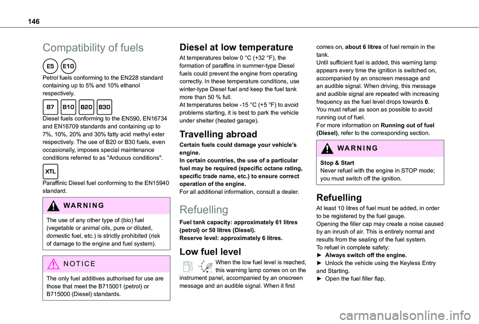 TOYOTA PROACE CITY VERSO 2019 Owners Manual 146
Compatibility of fuels
Petrol fuels conforming to the EN228 standard containing up to 5% and 10% ethanol respectively.
Diesel fuels conforming to the EN590, EN16734 and EN16709 standards and c TOYOTA PROACE CITY VERSO 2019 Owners Manual 146
Compatibility of fuels
Petrol fuels conforming to the EN228 standard containing up to 5% and 10% ethanol respectively.
Diesel fuels conforming to the EN590, EN16734 and EN16709 standards and c