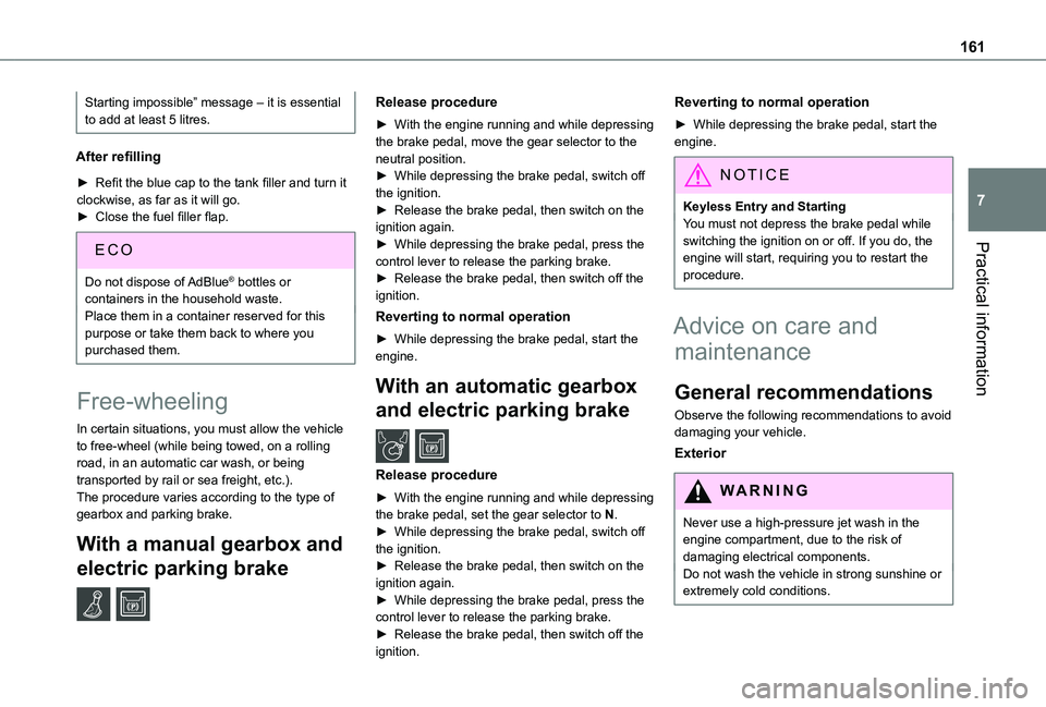 TOYOTA PROACE CITY VERSO 2019 Owners Manual 161
Practical information
7
Starting impossible” message – it is essential to add at least 5 litres.
After refilling
► Refit the blue cap to the tank filler and turn it clockwise, as far as it w TOYOTA PROACE CITY VERSO 2019 Owners Manual 161
Practical information
7
Starting impossible” message – it is essential to add at least 5 litres.
After refilling
► Refit the blue cap to the tank filler and turn it clockwise, as far as it w