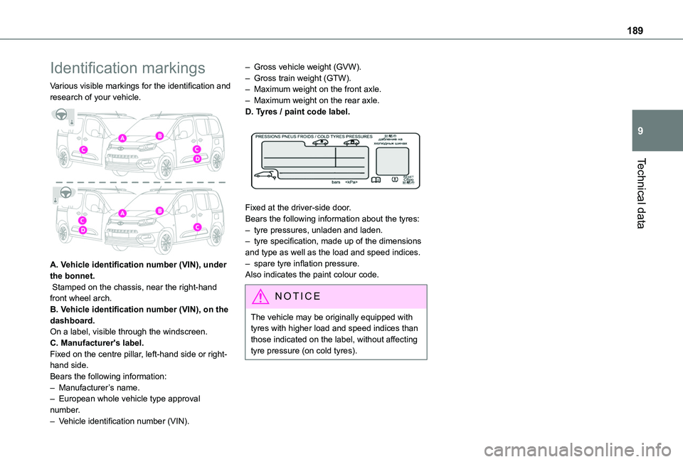 TOYOTA PROACE CITY VERSO 2019 Owners Manual 189
Technical data
9
Identification markings
Various visible markings for the identification and research of your vehicle.
A. Vehicle identification number (VIN), under the bonnet. Stamped on the c TOYOTA PROACE CITY VERSO 2019 Owners Manual 189
Technical data
9
Identification markings
Various visible markings for the identification and research of your vehicle.
A. Vehicle identification number (VIN), under the bonnet. Stamped on the c